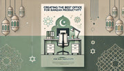 Creating the Best Office for Ramzan Productivity